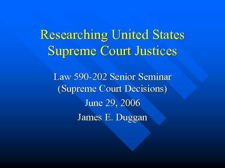 Researching United States Supreme Court Justices Law 590 -202 Senior Seminar (Supreme Court Decisions)