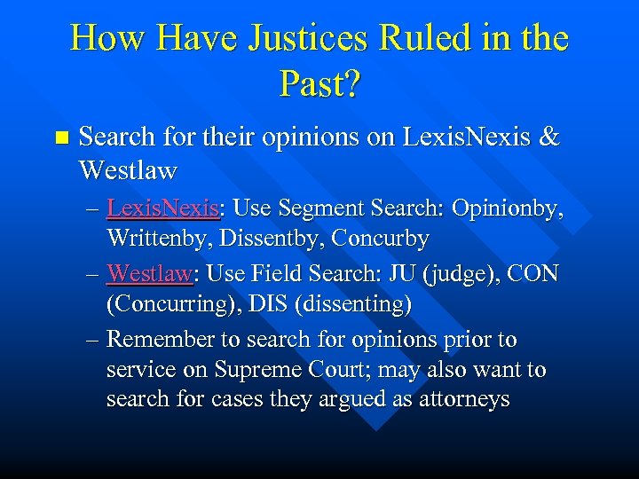 How Have Justices Ruled in the Past? n Search for their opinions on Lexis.