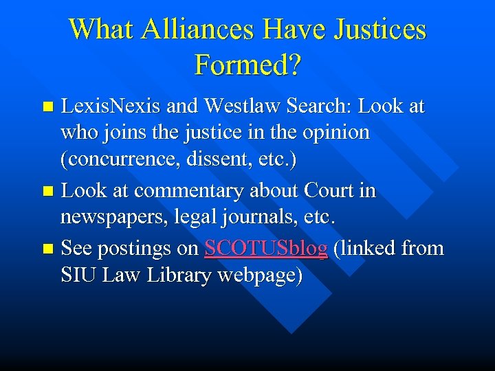 What Alliances Have Justices Formed? Lexis. Nexis and Westlaw Search: Look at who joins