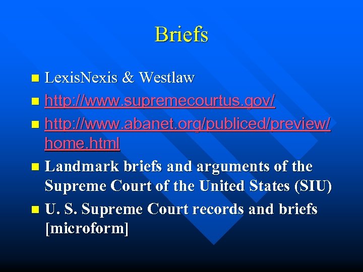 Briefs Lexis. Nexis & Westlaw n http: //www. supremecourtus. gov/ n http: //www. abanet.