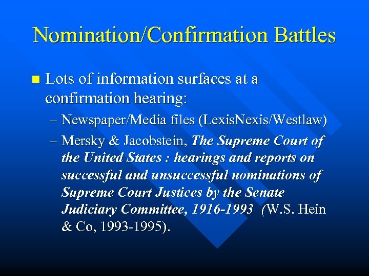 Nomination/Confirmation Battles n Lots of information surfaces at a confirmation hearing: – Newspaper/Media files