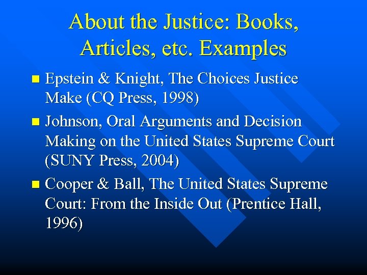 About the Justice: Books, Articles, etc. Examples Epstein & Knight, The Choices Justice Make