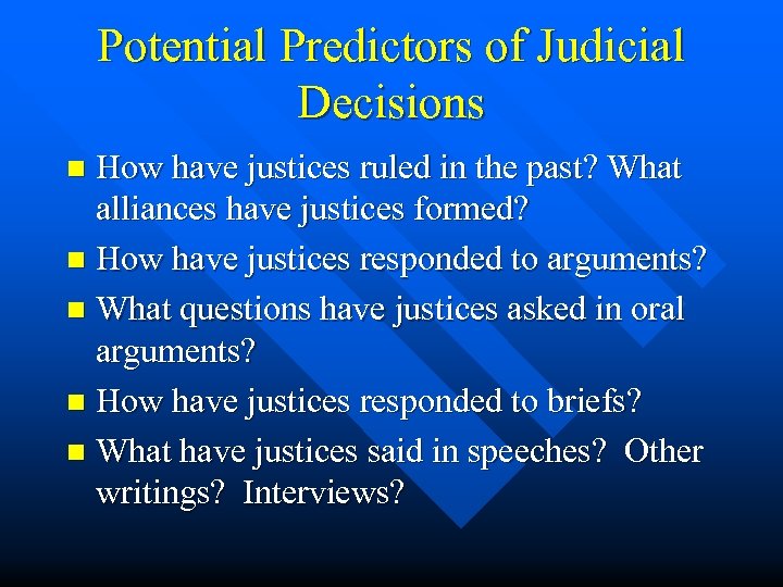 Potential Predictors of Judicial Decisions How have justices ruled in the past? What alliances