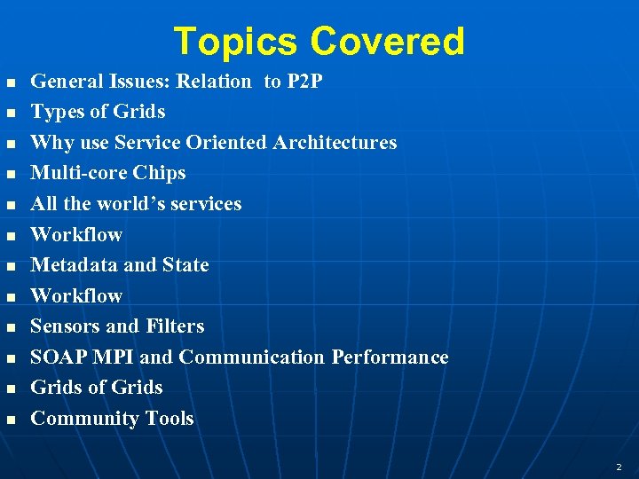 Topics Covered General Issues: Relation to P 2 P Types of Grids Why use