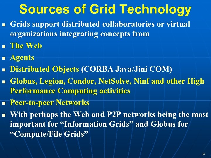 Sources of Grid Technology Grids support distributed collaboratories or virtual organizations integrating concepts from