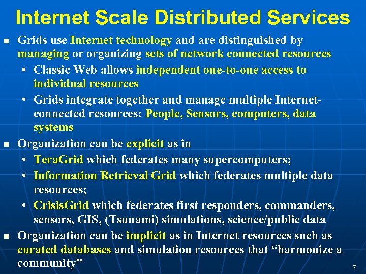 Internet Scale Distributed Services Grids use Internet technology and are distinguished by managing or