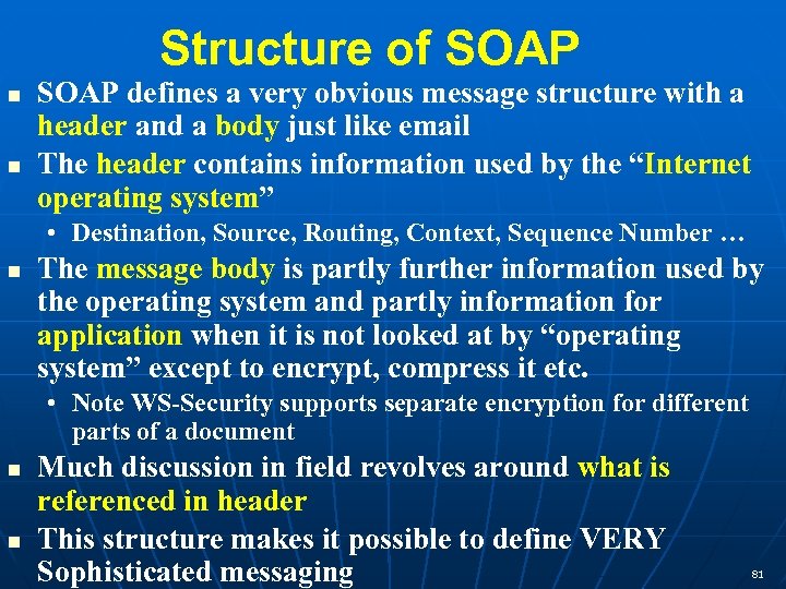Structure of SOAP defines a very obvious message structure with a header and a