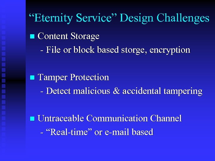 “Eternity Service” Design Challenges n Content Storage - File or block based storge, encryption