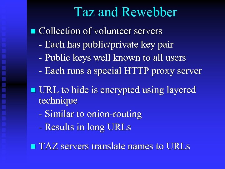 Taz and Rewebber n Collection of volunteer servers - Each has public/private key pair