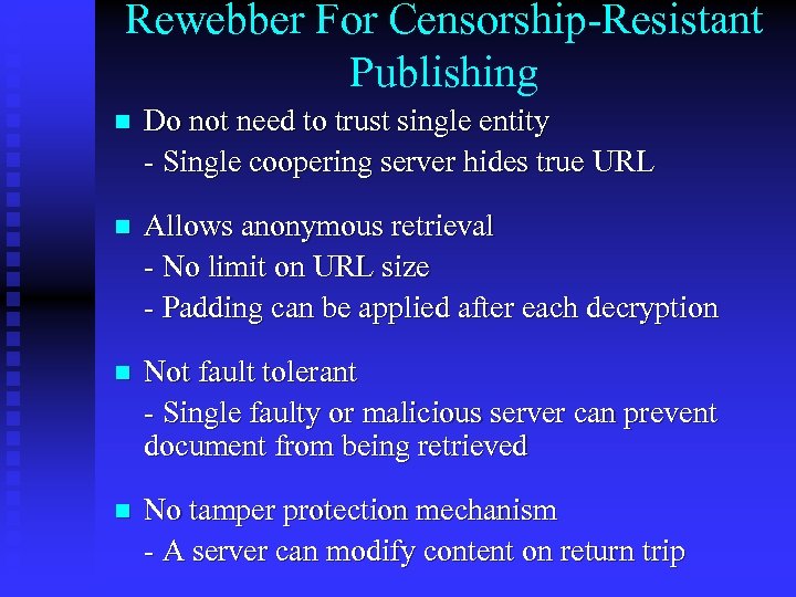 Rewebber For Censorship-Resistant Publishing n Do not need to trust single entity - Single