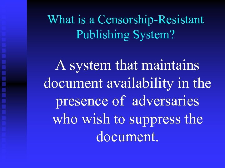 What is a Censorship-Resistant Publishing System? A system that maintains document availability in the