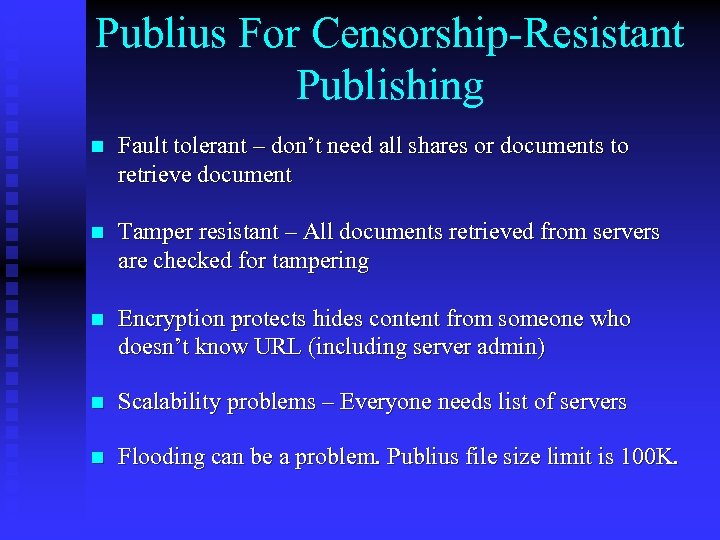 Publius For Censorship-Resistant Publishing n Fault tolerant – don’t need all shares or documents