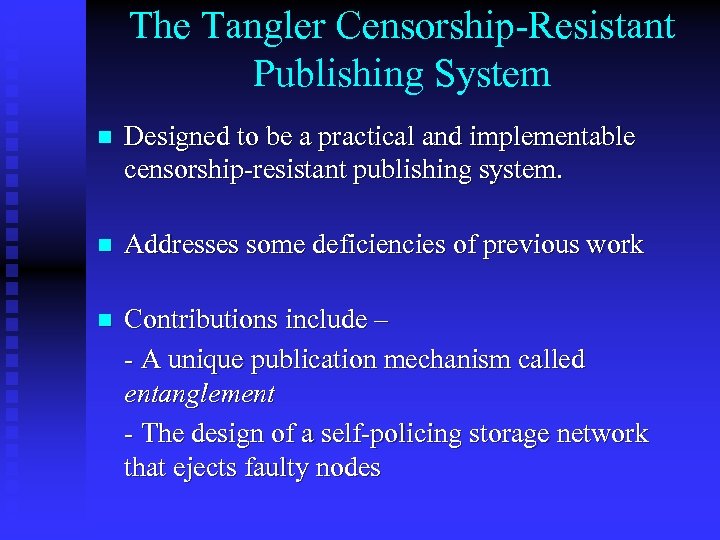 The Tangler Censorship-Resistant Publishing System n Designed to be a practical and implementable censorship-resistant