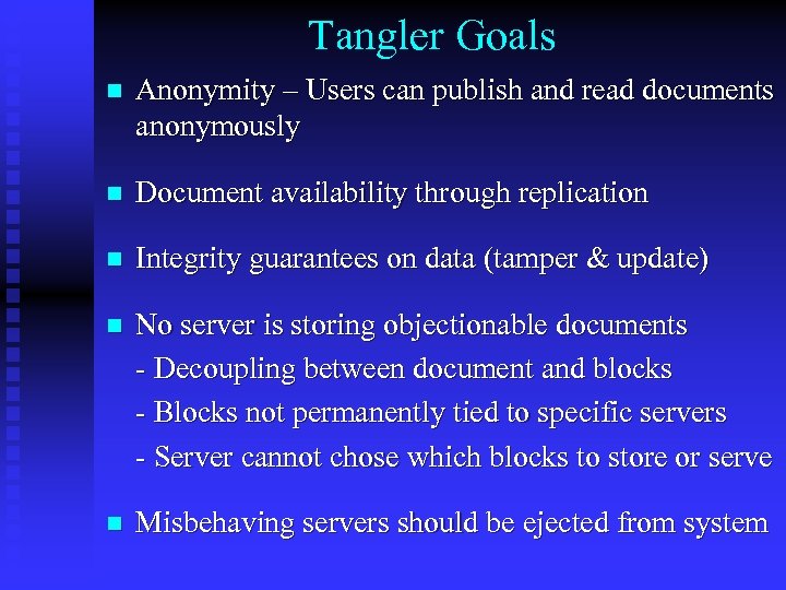 Tangler Goals n Anonymity – Users can publish and read documents anonymously n Document