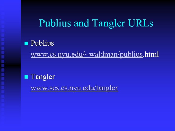 Publius and Tangler URLs n Publius www. cs. nyu. edu/~waldman/publius. html n Tangler www.