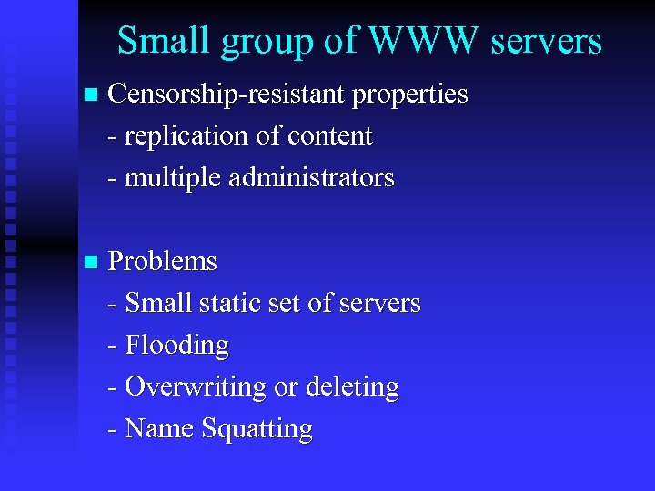 Small group of WWW servers n Censorship-resistant properties - replication of content - multiple