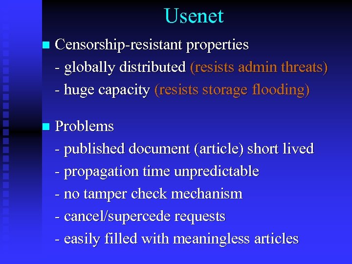 Usenet n Censorship-resistant properties - globally distributed (resists admin threats) - huge capacity (resists