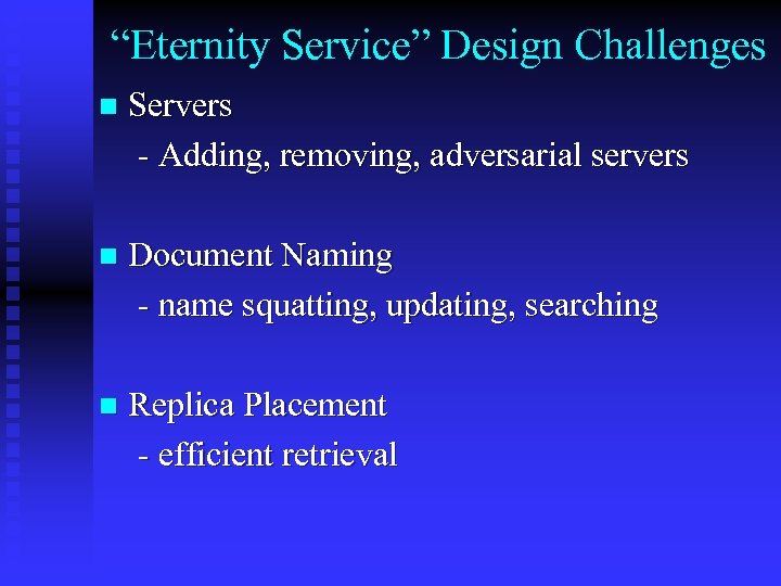 “Eternity Service” Design Challenges n Servers - Adding, removing, adversarial servers n Document Naming