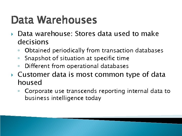 Data Warehouses Data warehouse: Stores data used to make decisions ◦ Obtained periodically from