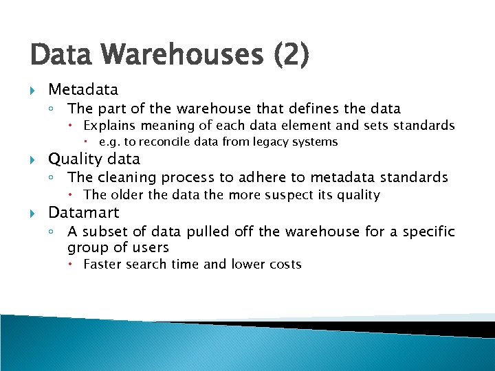 Data Warehouses (2) Metadata ◦ The part of the warehouse that defines the data