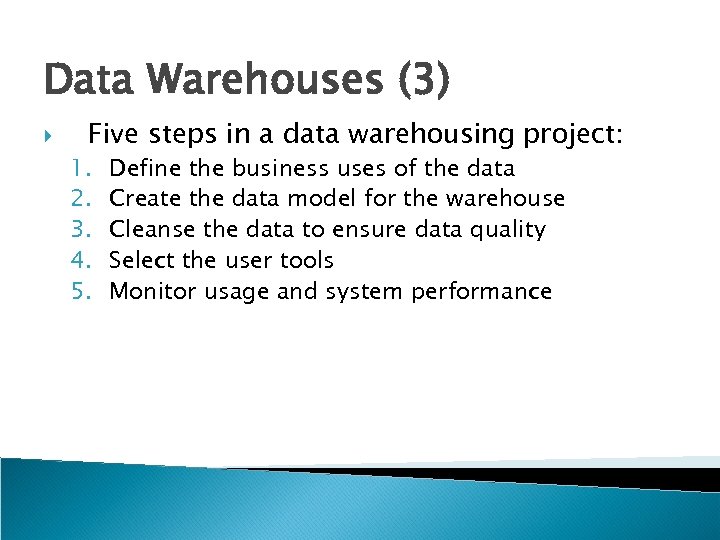 Data Warehouses (3) Five steps in a data warehousing project: 1. 2. 3. 4.