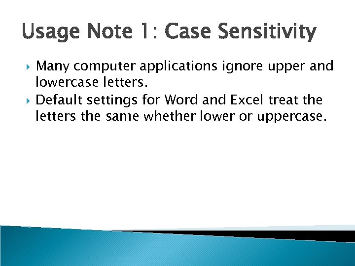 Usage Note 1: Case Sensitivity Many computer applications ignore upper and lowercase letters. Default