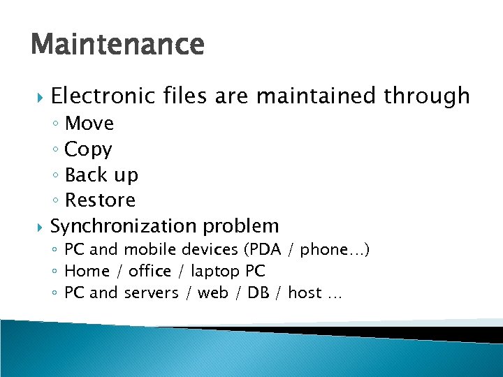 Maintenance Electronic files are maintained through ◦ Move ◦ Copy ◦ Back up ◦