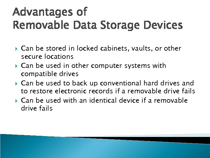 Advantages of Removable Data Storage Devices Can be stored in locked cabinets, vaults, or