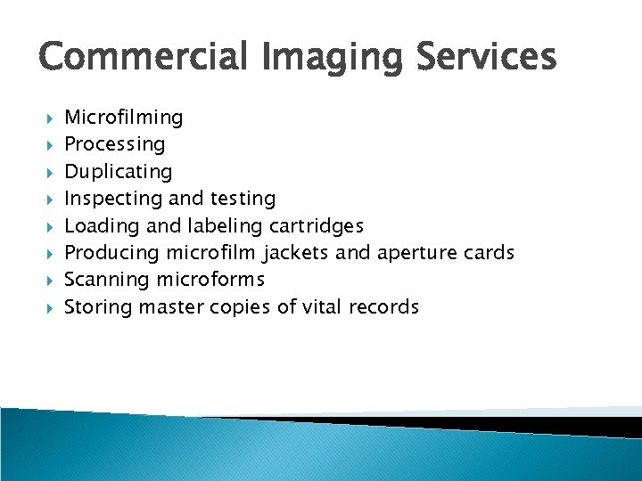 Commercial Imaging Services Microfilming Processing Duplicating Inspecting and testing Loading and labeling cartridges Producing