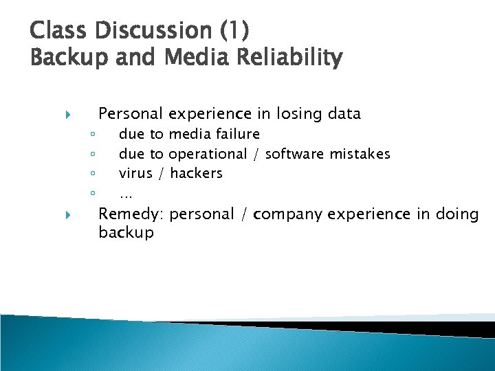 Class Discussion (1) Backup and Media Reliability ◦ ◦ Personal experience in losing data