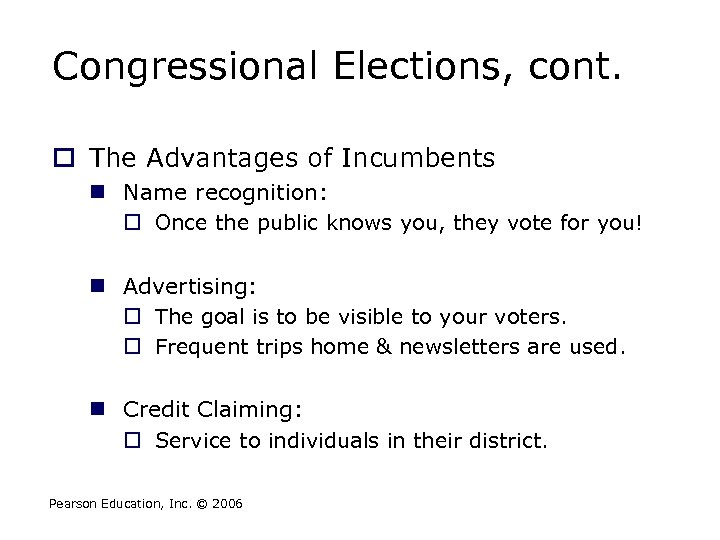 Congressional Elections, cont. o The Advantages of Incumbents n Name recognition: o Once the