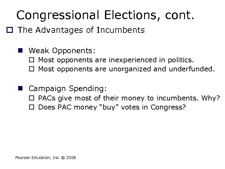 Congressional Elections, cont. o The Advantages of Incumbents n Weak Opponents: o Most opponents