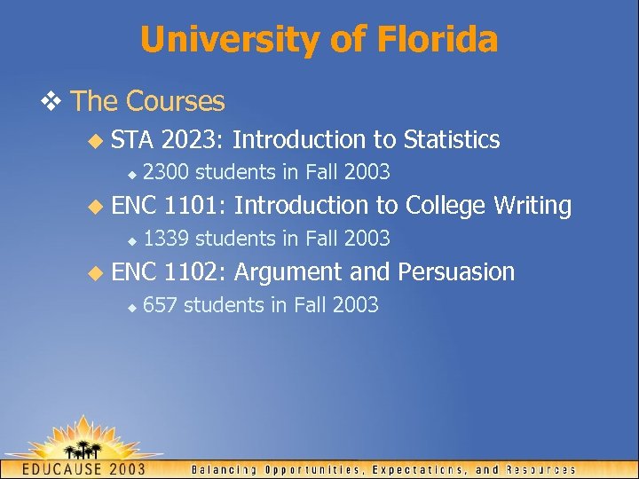 University of Florida v The Courses u STA u 2300 students in Fall 2003