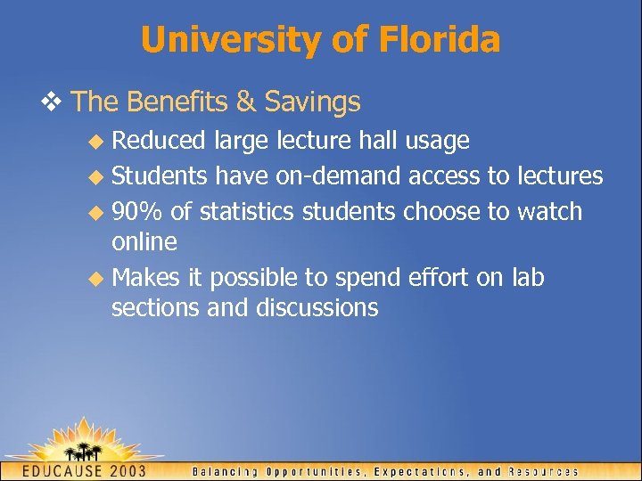 University of Florida v The Benefits & Savings u Reduced large lecture hall usage