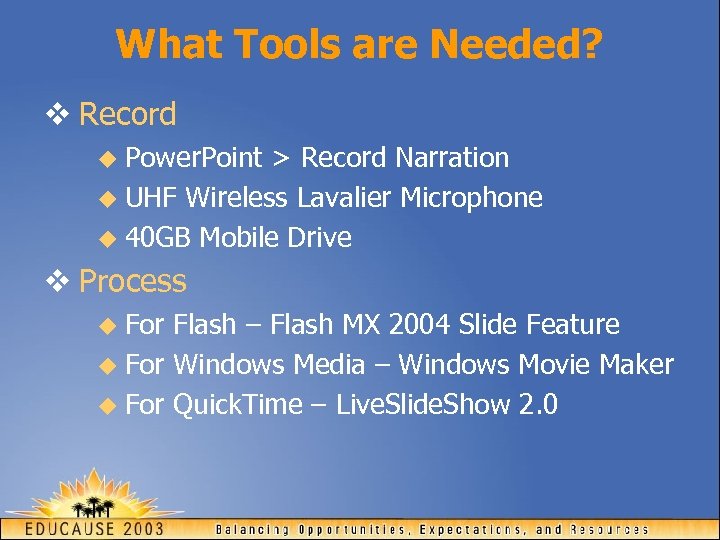 What Tools are Needed? v Record u Power. Point > Record Narration u UHF