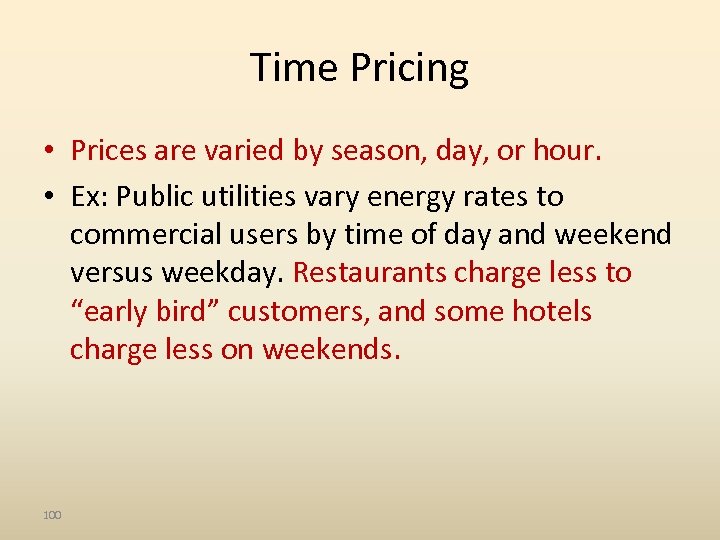 Time Pricing • Prices are varied by season, day, or hour. • Ex: Public