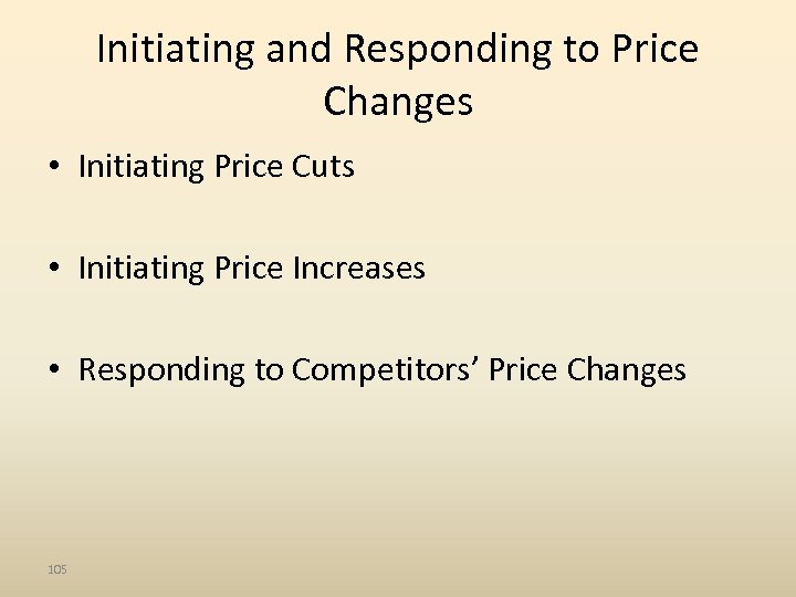 Initiating and Responding to Price Changes • Initiating Price Cuts • Initiating Price Increases