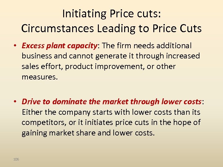 Initiating Price cuts: Circumstances Leading to Price Cuts • Excess plant capacity: The firm
