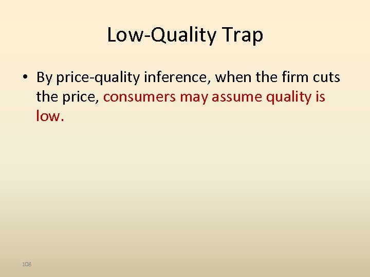 Low-Quality Trap • By price-quality inference, when the firm cuts the price, consumers may