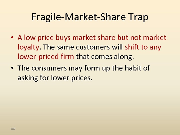 Fragile-Market-Share Trap • A low price buys market share but not market loyalty. The