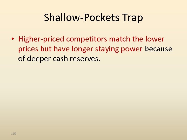 Shallow-Pockets Trap • Higher-priced competitors match the lower prices but have longer staying power