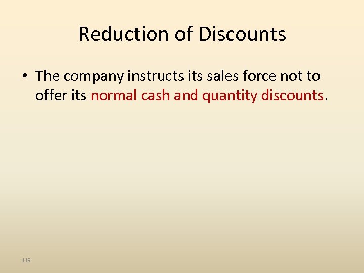 Reduction of Discounts • The company instructs its sales force not to offer its