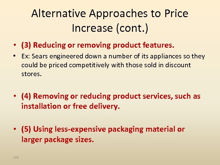 Alternative Approaches to Price Increase (cont. ) • (3) Reducing or removing product features.