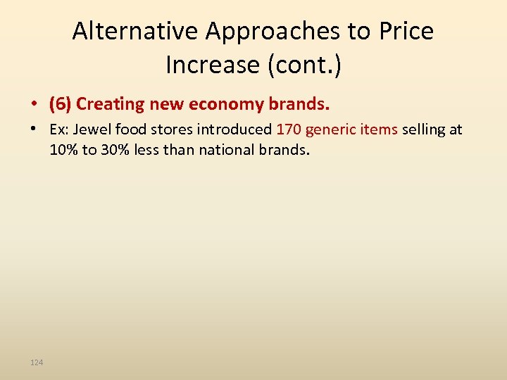 Alternative Approaches to Price Increase (cont. ) • (6) Creating new economy brands. •