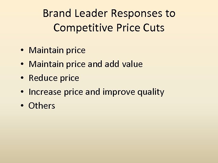 Brand Leader Responses to Competitive Price Cuts • • • Maintain price and add