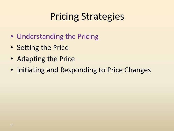 Pricing Strategies • • 15 Understanding the Pricing Setting the Price Adapting the Price