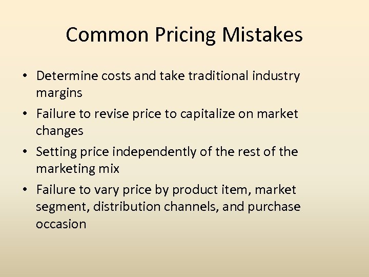 Common Pricing Mistakes • Determine costs and take traditional industry margins • Failure to