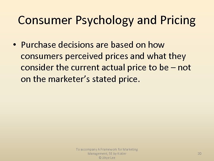 Consumer Psychology and Pricing • Purchase decisions are based on how consumers perceived prices