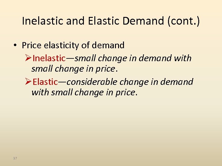 Inelastic and Elastic Demand (cont. ) • Price elasticity of demand ØInelastic—small change in