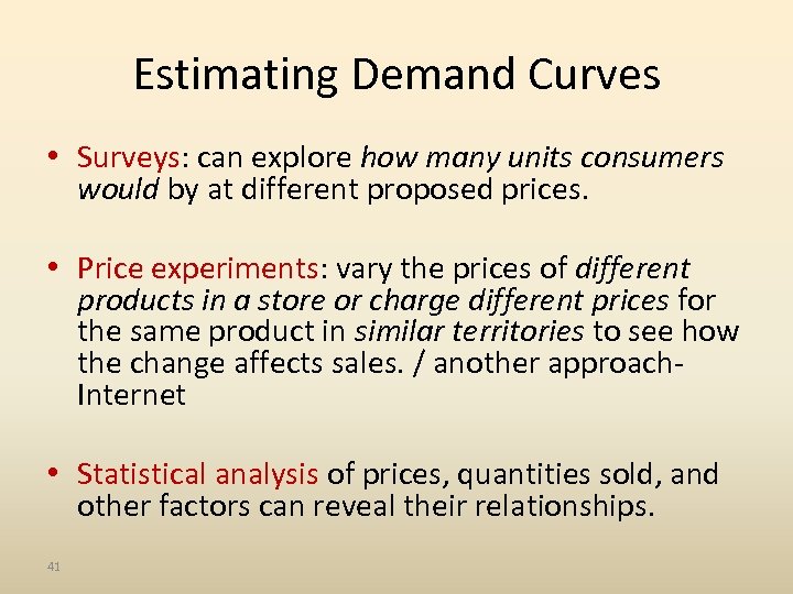 Estimating Demand Curves • Surveys: can explore how many units consumers would by at